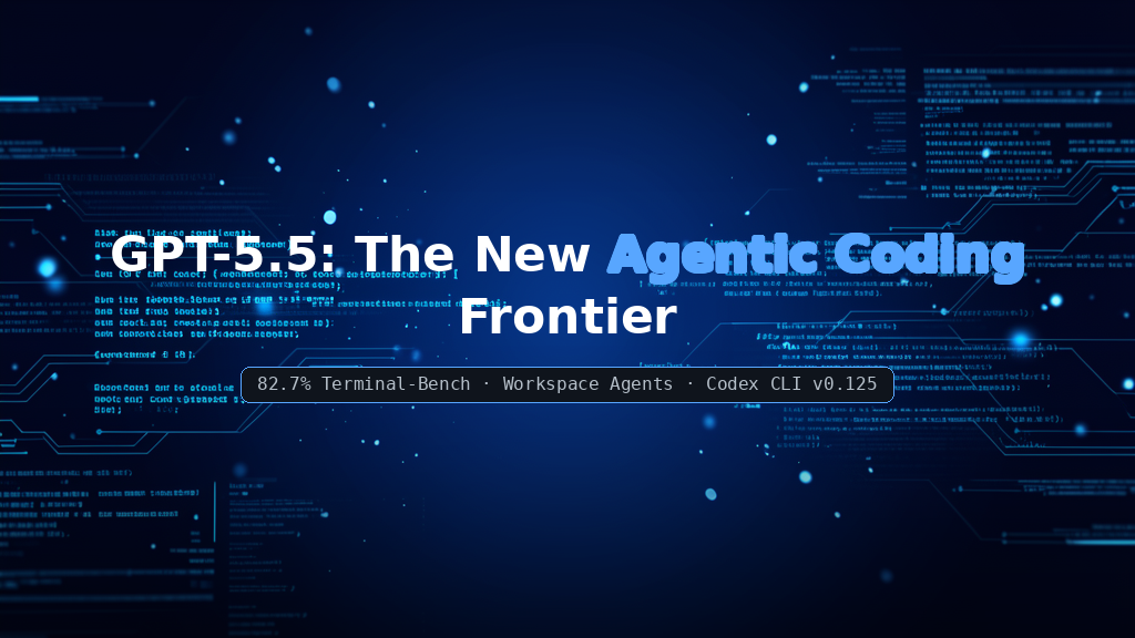 OpenAI GPT-5.5: The New Frontier Model for Agentic Coding & Research
